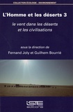 Fernand Joly et Guilhem Bourrié - L'homme et les déserts - Tome 3, Le vent dans les déserts et les civilisations.