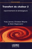 Yves Jannot et Christian Moyne - Transfert de chaleur - Tome 2, Rayonnement et échangeurs.