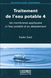 Kader Gaid - Traitement de l'eau potable - Tome 4, Les membranes appliquées à l'eau potable et au dessalement.