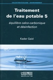 Kader Gaid - Traitement de l’eau potable - Tome 5, Equilibre calco-carbonique et désinfection.