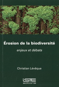 Christian Lévêque - Erosion de la biodiversité - Enjeux et débats.