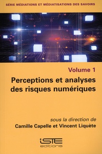 Camille Capelle et Vincent Liquète - Médiations et médiatisations des savoirs - Volume 1, Perceptions et analyses des risques numériques.