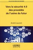 André Laurent - Vers la sécurité 4.0 des procédés de l'usine du futur.