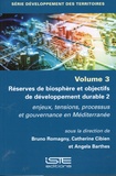Bruno Romagny et Catherine Cibien - Reserves de biosphère et objectifs de développement durable - Tome 2, Enjeux, tensions, processus et gouvernance en Mediterranée. Volume 3.