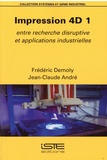 Frédéric Demoly et Jean-Claude André - Impression 4D 1 - Entre recherche disruptive et applications industrielles.