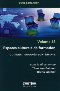 Théodora Balmon et Bruno Garnier - Espaces culturels de formation - Nouveaux rapports au savoirs.