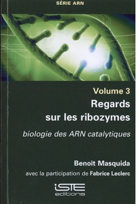 Benoît Masquida - Regards sur les ribozymes - Biologie des ARN catalytiques.