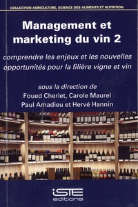 Foued Cheriet et Carole Maurel - Management et marketing du vin - Volume 2, comprendre les enjeux et les nouvelles opportunités pour la filière vigne et vin.