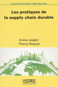 Anicia Jaegler et Thierry Roques - Les pratiques de la supply chain durable.