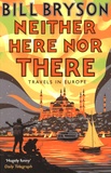 Bill Bryson - Neither Here nor There - Travels in Europe.