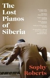 Sophy Roberts - The Lost Pianos of Siberia.