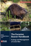 Roisin Campbell-Palmer et Derek Gow - The Eurasian Beaver Handbook: Ecology and Management of Castor fiber.