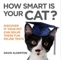 David Alderton - How Smart Is Your Cat? - Discover If Your Pet Can Solve These Fun Feline Tests.