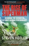 Steven Kotler - The Rise of Superman - Decoding the Science of Ultimate Human Performance.