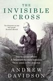 Andrew Davidson - The Invisible Cross - One frontline officer, three years in the trenches, a remarkable untold story.