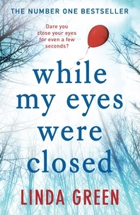 Linda Green - While My Eyes Were Closed - the unputdownable and nail-biting psychological drama from the bestselling author of One Moment.