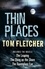 Tom Fletcher - Thin Places - Three gripping tales of subtle horror and dark fantasy by a master storyteller.