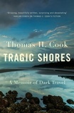 Thomas Cook - Tragic Shores: A Memoir of Dark Travel.