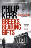 Philip Kerr - A Bernie Gunther Thriller  : Greeks Bearing Gifts.