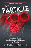 Gavin Hesketh - The Particle Zoo - The Search for the Fundamental Nature of Reality.