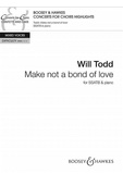 Will Todd - Make not a bond of love - mixed choir (SSATB) and piano. Partition de chœur..