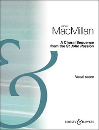 James MacMillan - A Choral Sequence from the St John Passion - mixed choir (SATB) and organ, percussion ad lib.. Réduction pour orgue..