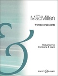 James MacMillan - Trombone Concerto - trombone and orchestra. Réduction pour piano avec partie soliste..