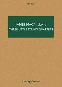 James MacMillan - Hawkes Pocket Scores HPS 1650 : Three Little String Quartets - HPS 1650. string quartet. Partition d'étude..