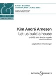 Kim André Arnesen - Let us build a house - Adapted from "The Stranger". Mixed choir (SATB divisi) a cappella. Partition de chœur..