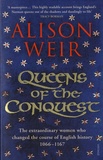 Alison Weir - Queens of the Conquest - England's Medieval Queens 1066-1167.