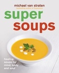 Michael Van Straten - Super Soups - Healing soups for mind, body and soul.