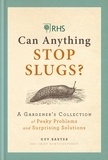 Guy Barter - RHS Can Anything Stop Slugs? - A Gardener's Collection of Pesky Problems and Surprising Solutions.