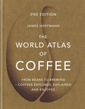 James Hoffmann - The World Atlas of Coffee - From beans to brewing - coffees explored, explained and enjoyed.