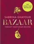 Sabrina Ghayour - Bazaar - Vibrant vegetarian and plant-based recipes.