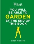 Simon Akeroyd - RHS You Will Be Able to Garden By the End of This Book.