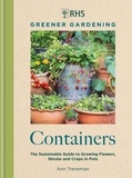 Ann Treneman - RHS Greener Gardening: Containers - the sustainable guide to growing flowers, shurbs and crops in pots.