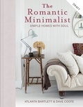 Atlanta Bartlett et Dave Coote - The Romantic Minimalist - Simple Homes with Soul.