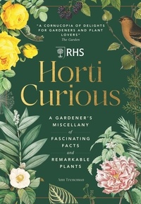 Ann Treneman - RHS Horti Curious - A Gardener's Miscellany of Fascinating Facts &amp; Remarkable Plants.