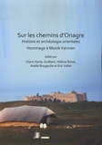 Claire Hardy-Guilbert et Hélène Renel - Sur les chemins d'Onagre - Histoire et archéologie orientales. Hommage à Monik Kervran.