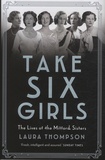 Laura Thompson - Take Six Girls - The Lives of the Mitford Sisters.