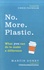 Martin Dorey - No. more. plastic - What you can do to make a difference.