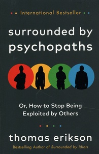 Thomas Erikson - Surrounded by Psychopaths - Or, How to Stop Being Exploited by Others.