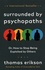 Thomas Erikson - Surrounded by Psychopaths - Or, How to Stop Being Exploited by Others.
