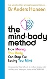 Anders Hansen - The Mind-Body Method - How Moving Your Body Can Stop You Losing Your Mind.
