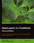 Peter J Langley et Antonio Santiago Perez - OpenLayers 3.x Cookbook - Over 50 comprehensive recipes to help you create spectacular maps with OpenLayers 3.