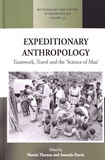 Martin Thomas et Amanda Harris - Expeditionary Anthropology - Teamwork, Travel and the ''Science of Man''.
