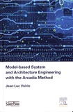 Jean-Luc Voirin - Model-based System and Architecture Engineering with the Arcadia Method.