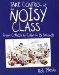 Rob Plevin - Take Control of the Noisy Class - From Chaos to Calm in 15 Seconds.