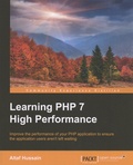 Altaf Hussain - Learning PHP 7 High Performance - Improve the performance of your PHP application to ensure the application users aren't left waiting.