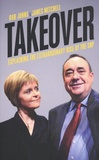 Rob Johns et James Mitchell - Takeover - Explaining the Extraordinary Rise of the SNP.